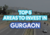 Top 5 areas to invest in Gurgaon (Updated) Top 5 areas to invest in gurgaon